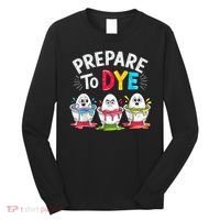 Prepare To Dye Funny Easter Eggs Long Sleeve Shirt thumb 0
