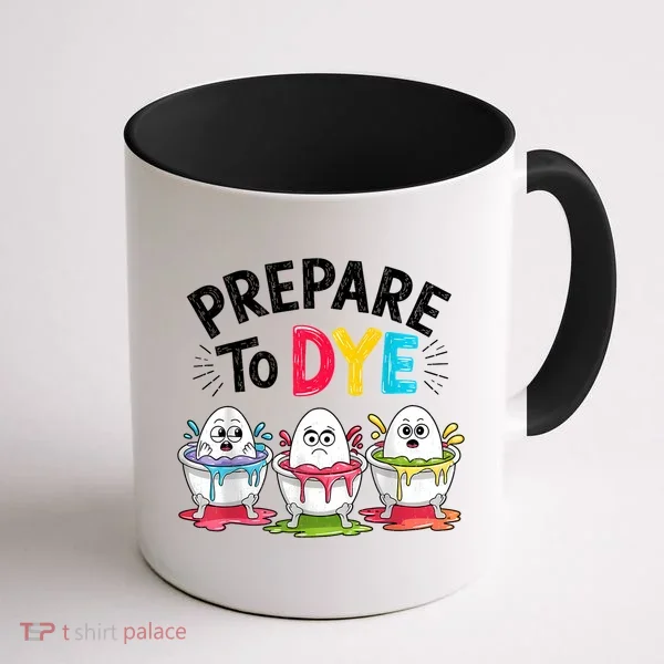 Prepare To Dye Funny Easter Eggs Coffee Mug