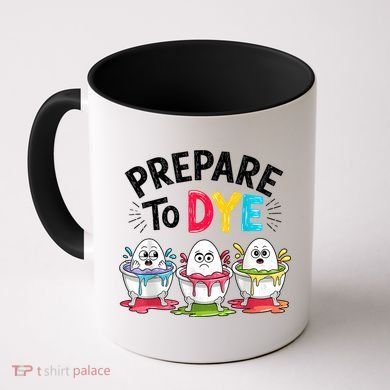 Prepare To Dye Funny Easter Eggs Coffee Mug