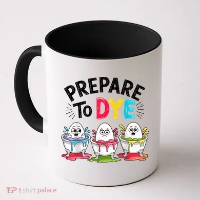 Prepare To Dye Funny Easter Eggs Coffee Mug