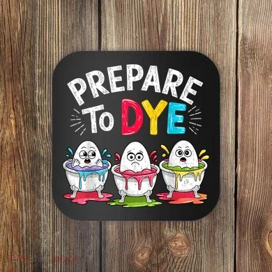 Prepare To Dye Funny Easter Eggs Coaster