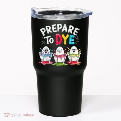 Prepare To Dye Funny Easter Eggs Tumbler
