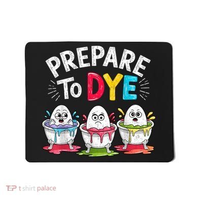 Prepare To Dye Funny Easter Eggs Mousepad