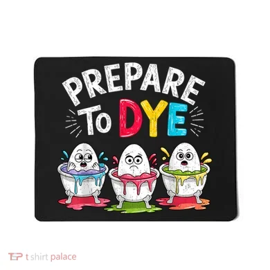 Prepare To Dye Funny Easter Eggs Mousepad