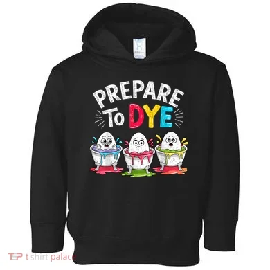 Prepare To Dye Funny Easter Eggs Toddler Hoodie