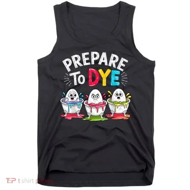 Prepare To Dye Funny Easter Eggs Tank Top