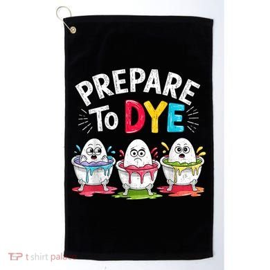 Prepare To Dye Funny Easter Eggs Golf Towel