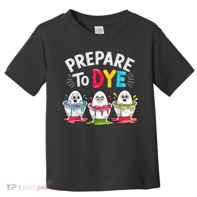 Prepare To Dye Funny Easter Eggs Toddler T-Shirt
