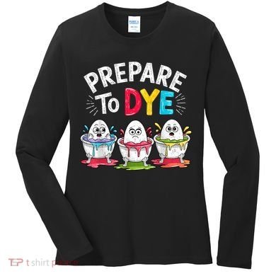 Prepare To Dye Funny Easter Eggs Women's Long Sleeve Shirt