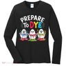 Prepare To Dye Funny Easter Eggs Women's Long Sleeve Shirt