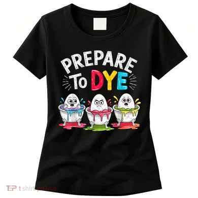 Prepare To Dye Funny Easter Eggs Women's T-Shirt