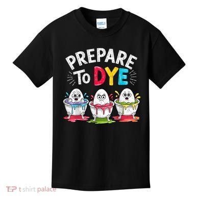 Prepare To Dye Funny Easter Eggs Kids T-Shirt