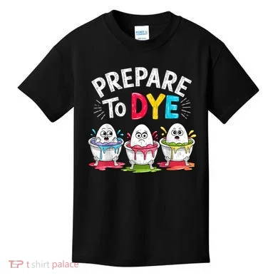 Prepare To Dye Funny Easter Eggs Kids T-Shirt