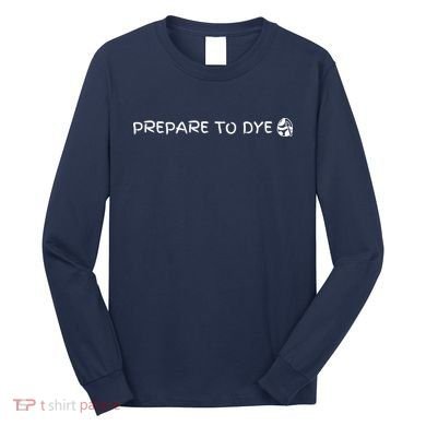 Prepare To Dye Funny Easter Long Sleeve Shirt