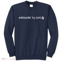 Prepare To Dye Funny Easter Sweatshirt thumb 0