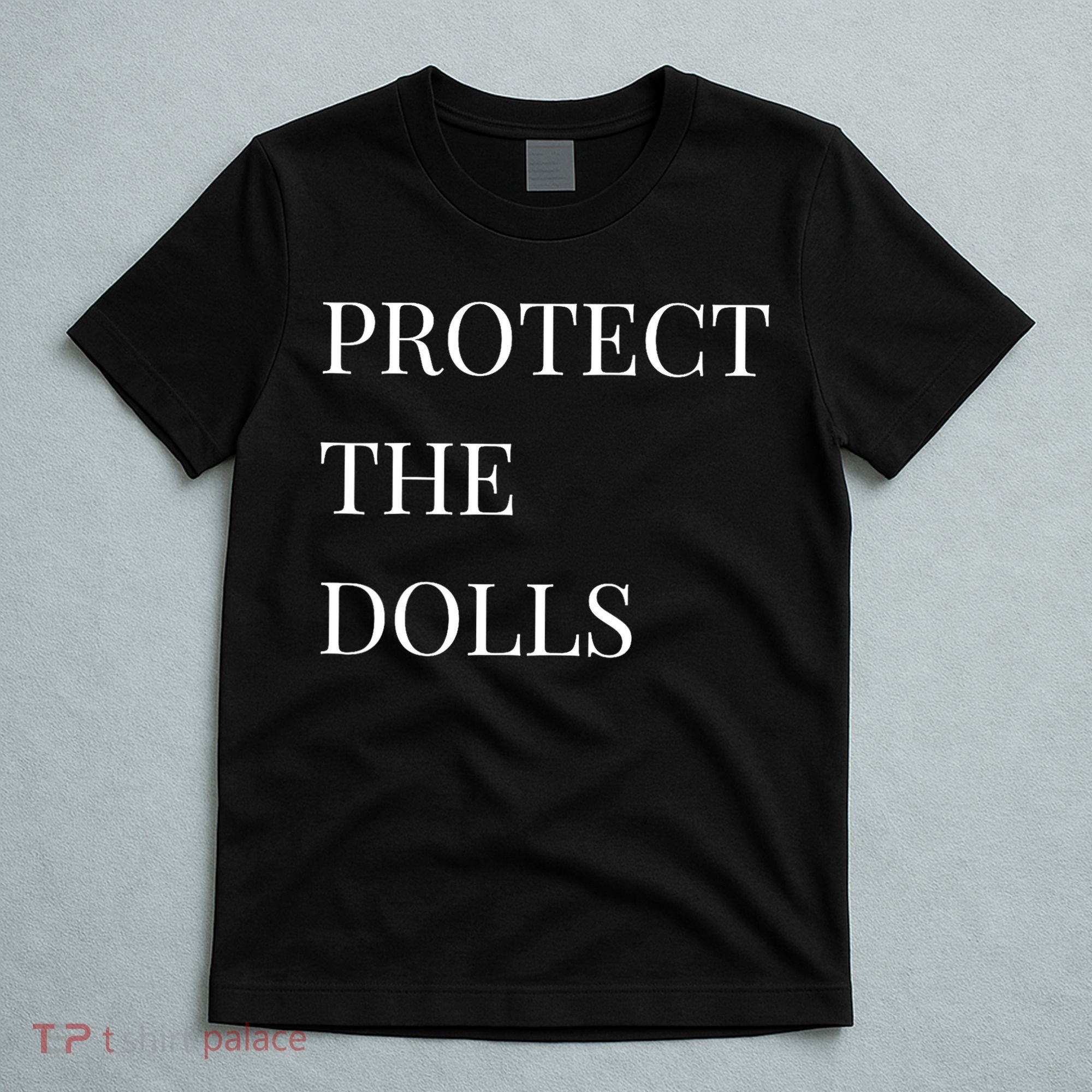 Protect The Dolls Protect The Dolls  T-Shirt