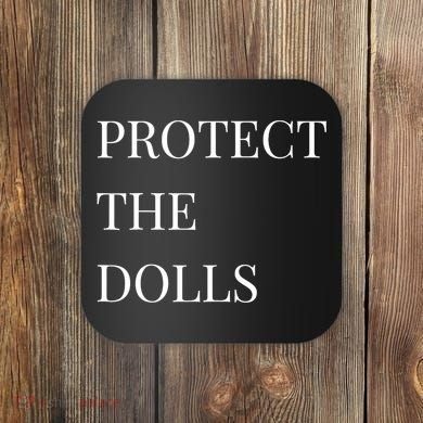 Protect The Dolls Protect The Dolls  Coaster