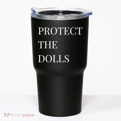 Protect The Dolls Protect The Dolls  Tumbler