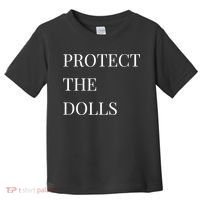 Protect The Dolls Protect The Dolls  Toddler T-Shirt thumb 0