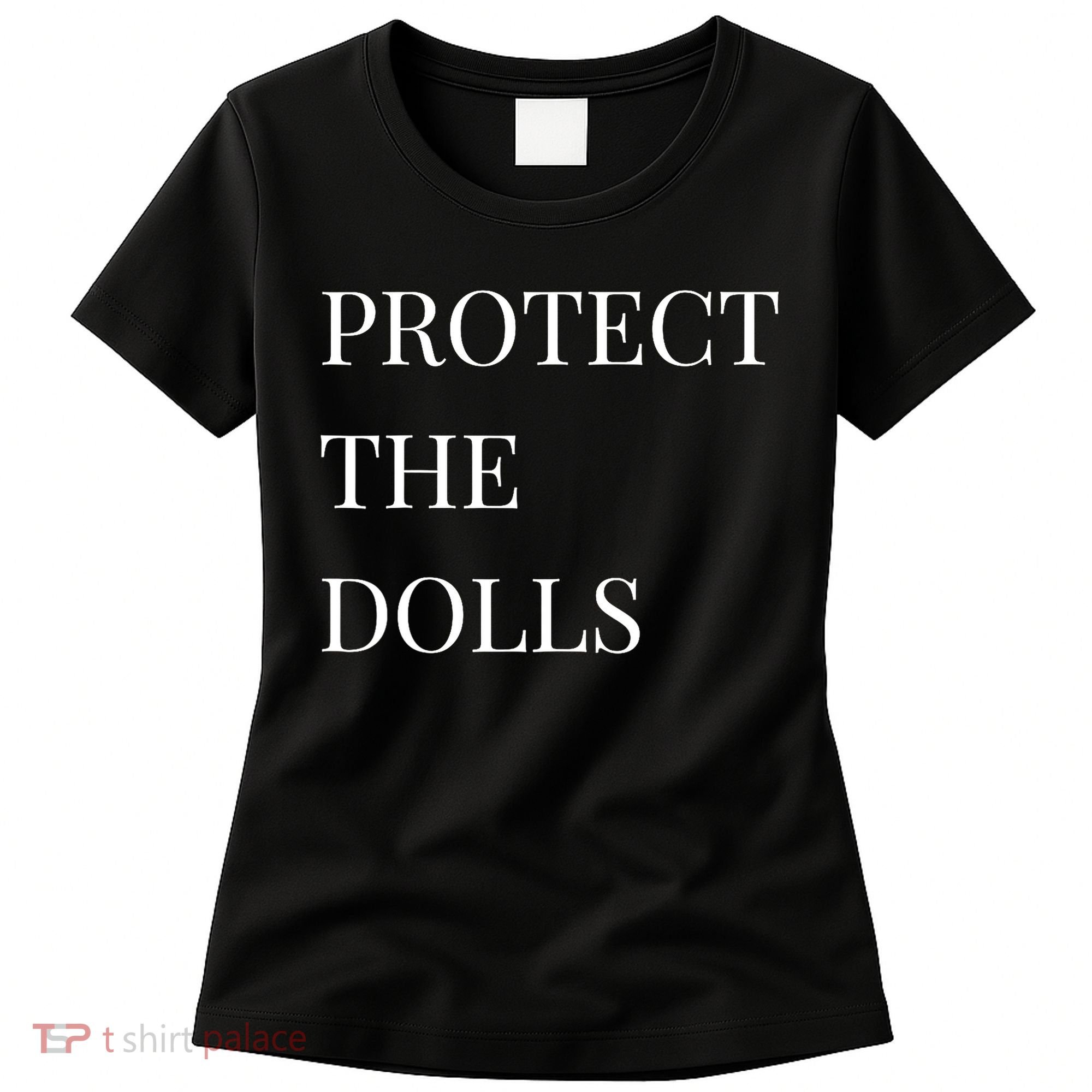 Protect The Dolls Protect The Dolls  Women's T-Shirt
