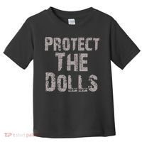 Protect The Dolls Crop Funny Women Toddler T-Shirt thumb 0