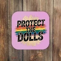 Protect The Dolls Funny Quote  Women Pride Month  Coaster thumb 0