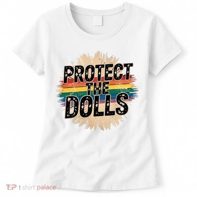 Protect The Dolls Funny Quote  Women Pride Month  Women's T-Shirt