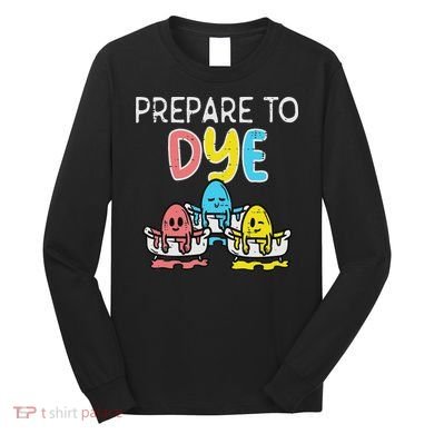 Prepare To Dye Eggs Funny Easter Hunting Pun Women Long Sleeve Shirt