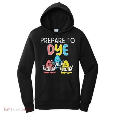 Prepare To Dye Eggs Funny Easter Hunting Pun Women Women's Hoodie