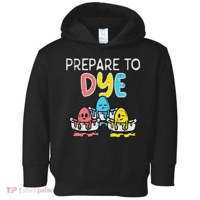 Prepare To Dye Eggs Funny Easter Hunting Pun Women Toddler Hoodie