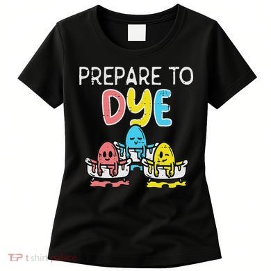 Prepare To Dye Eggs Funny Easter Hunting Pun Women Women's T-Shirt
