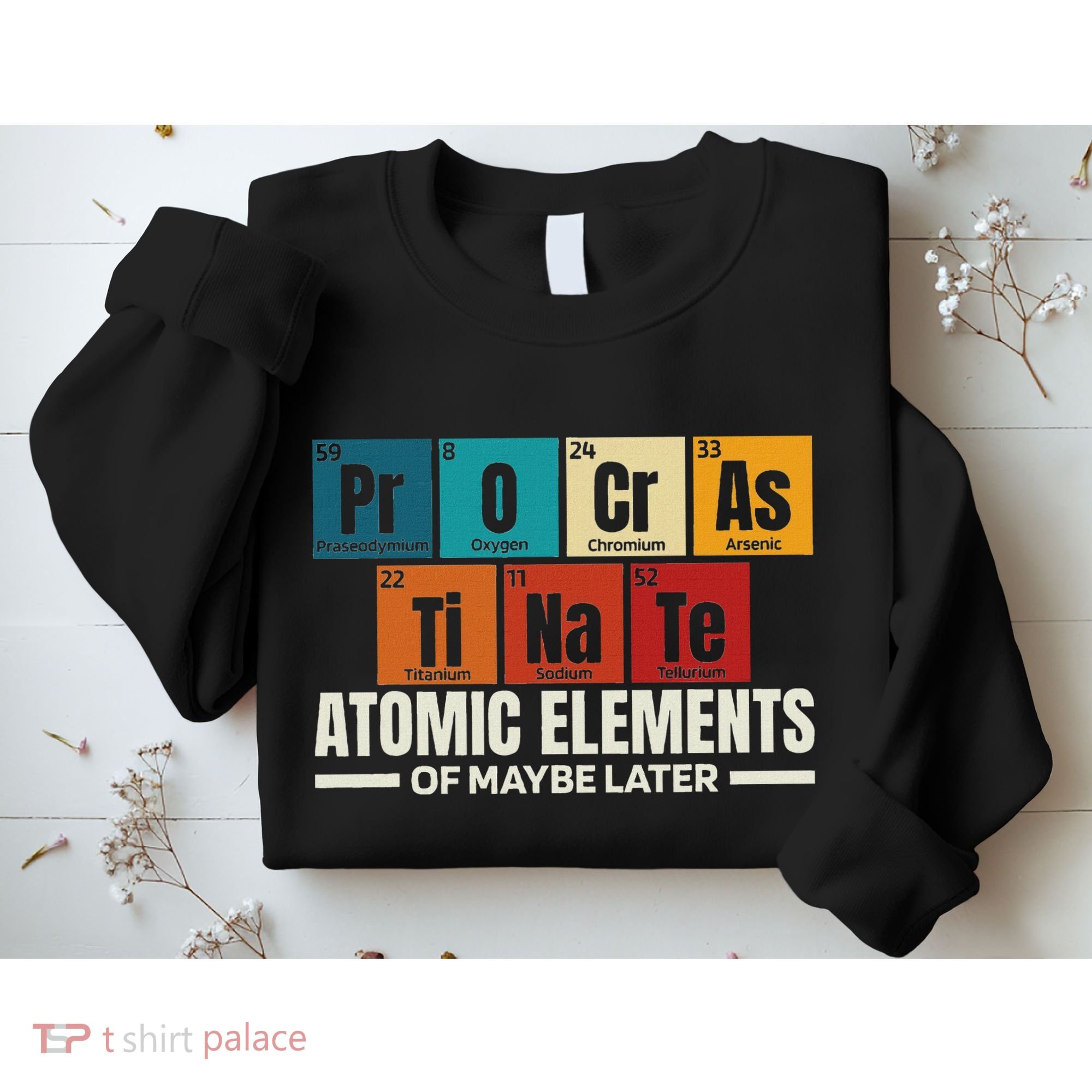 Periodic Table Elements Of Maybe Later Chemical Element Sweatshirt