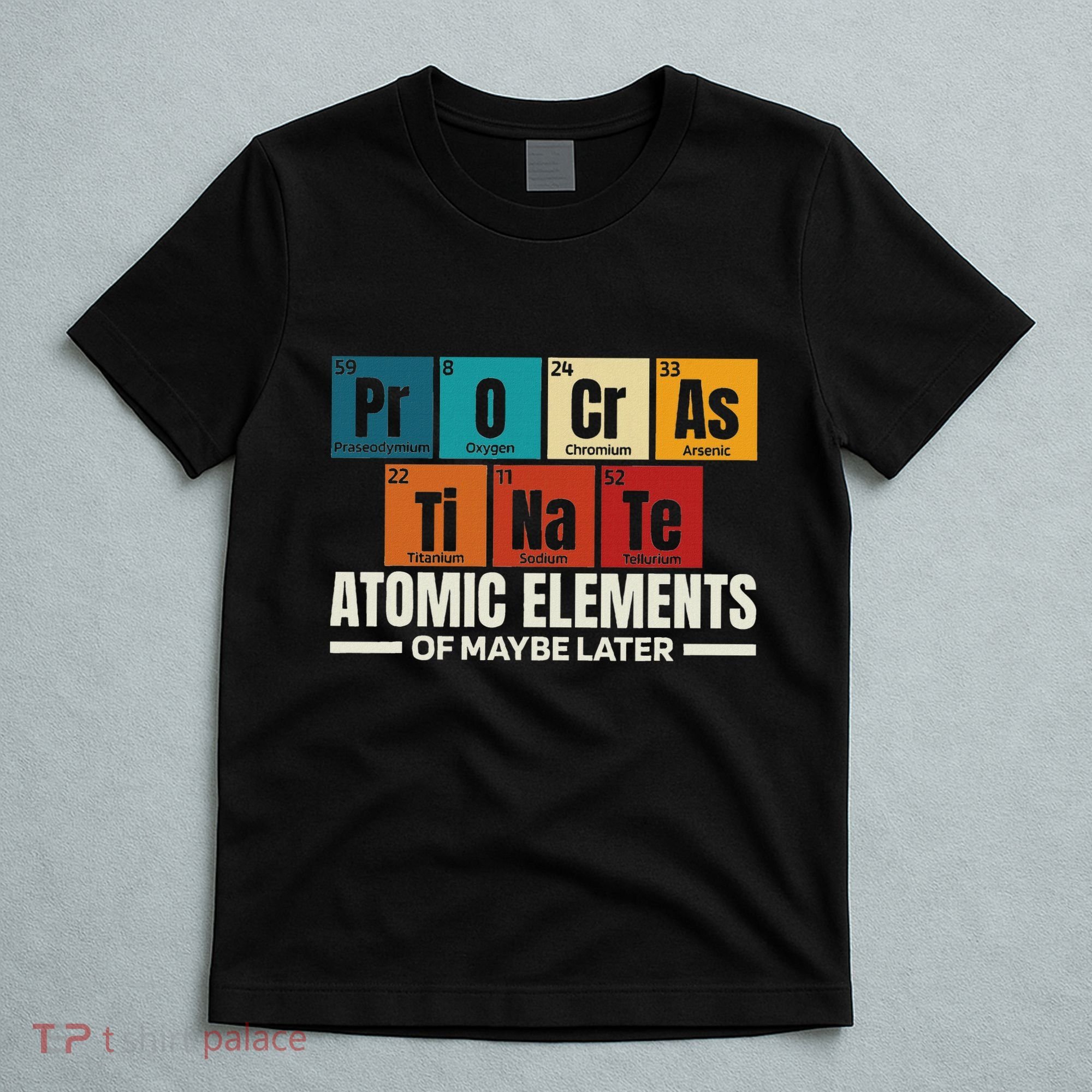 Periodic Table Elements Of Maybe Later Chemical Element T-Shirt