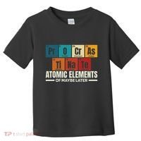 Periodic Table Elements Of Maybe Later Chemical Element Toddler T-Shirt thumb 0