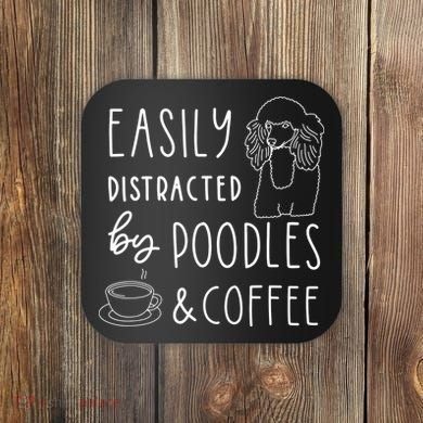 Poodle Tee Easily Distracted Poodles Coffee Poodle Coaster