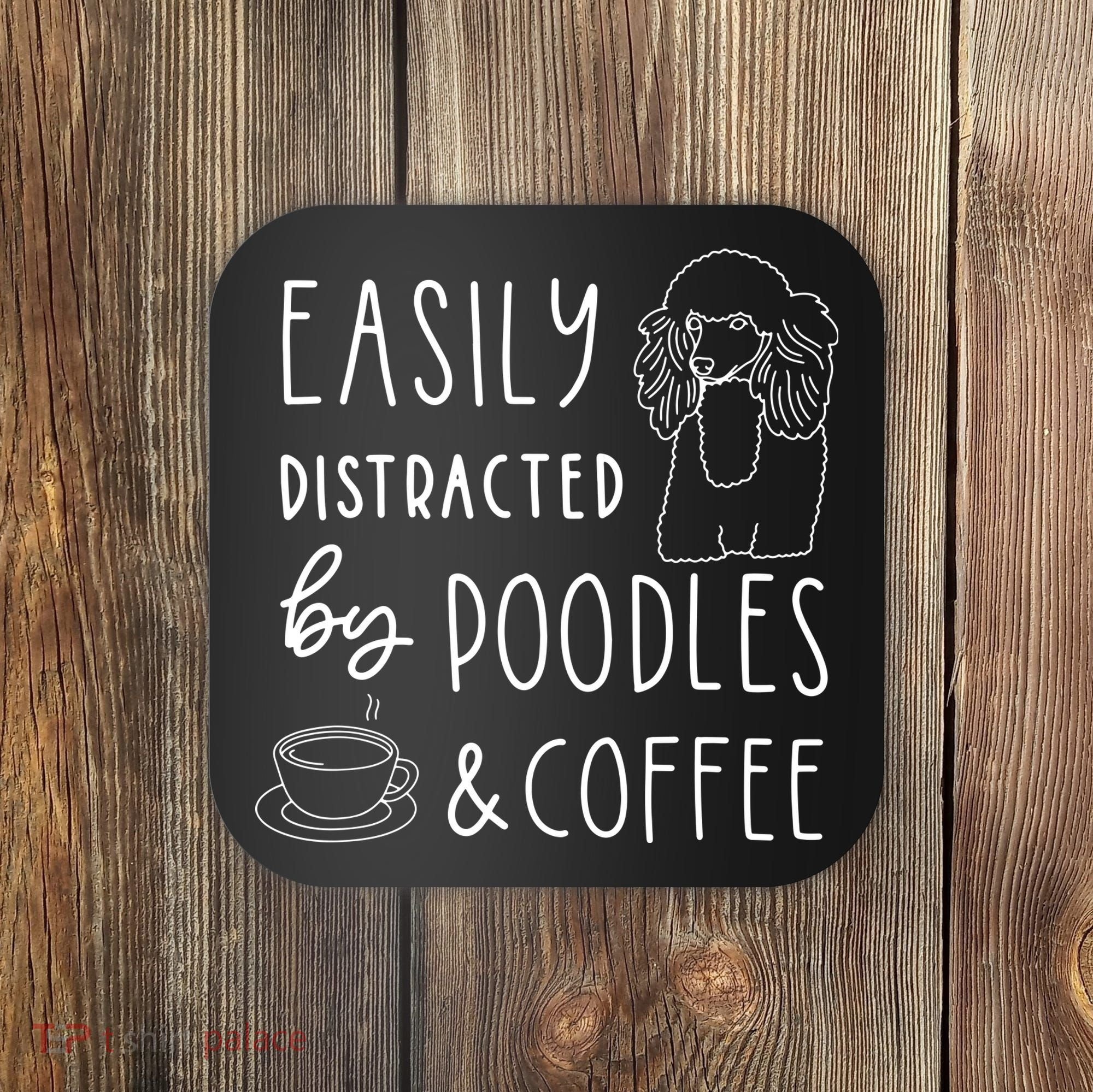 Poodle Tee Easily Distracted Poodles Coffee Poodle Coaster