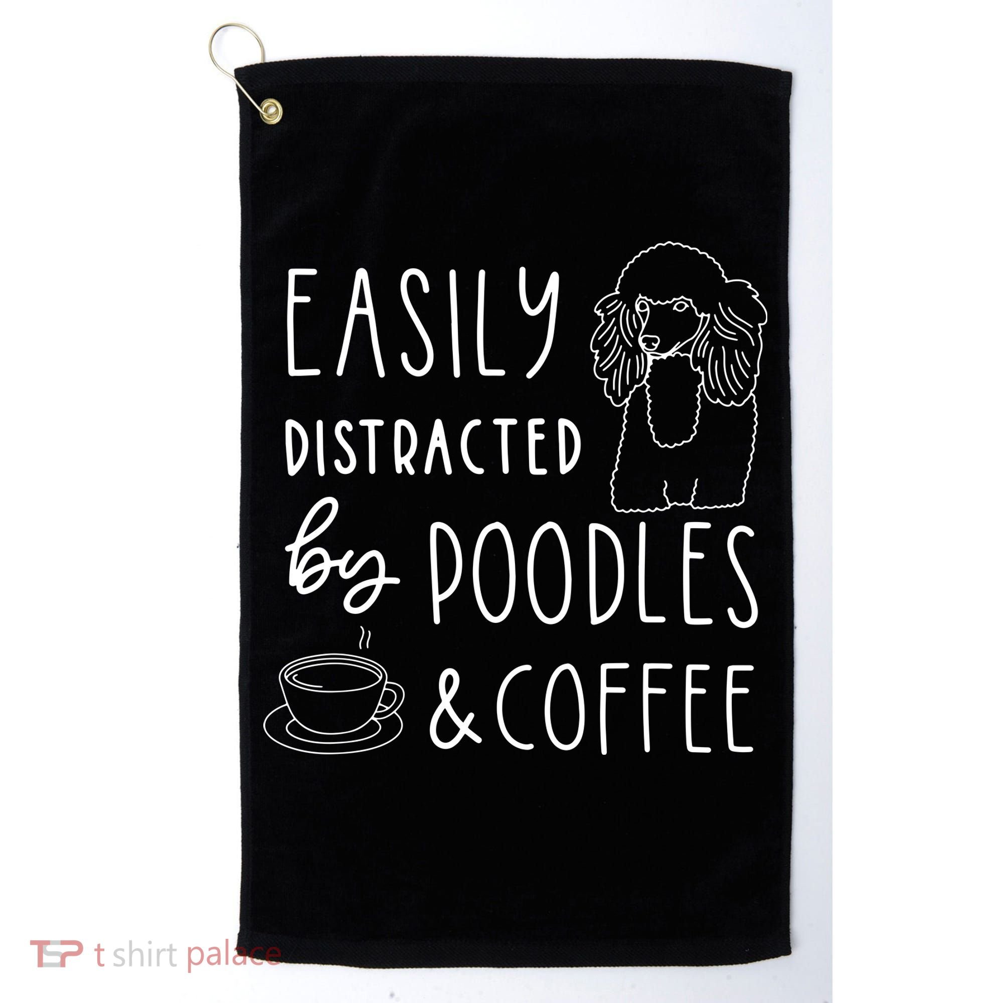 Poodle Tee Easily Distracted Poodles Coffee Poodle Golf Towel