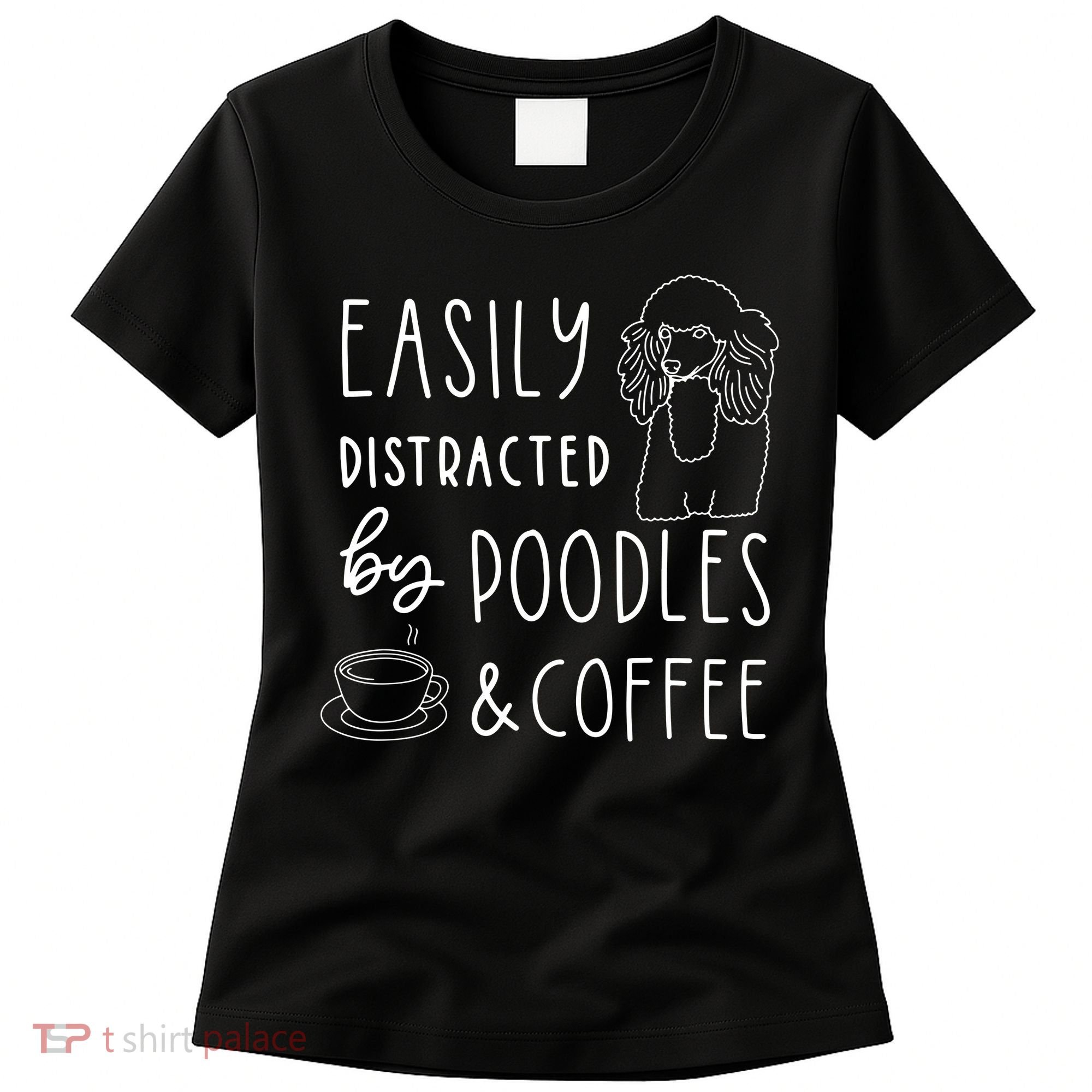 Poodle Tee Easily Distracted Poodles Coffee Poodle Women's T-Shirt