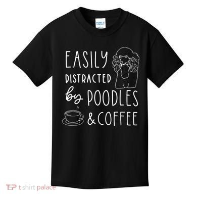 Poodle Tee Easily Distracted Poodles Coffee Poodle Kids T-Shirt