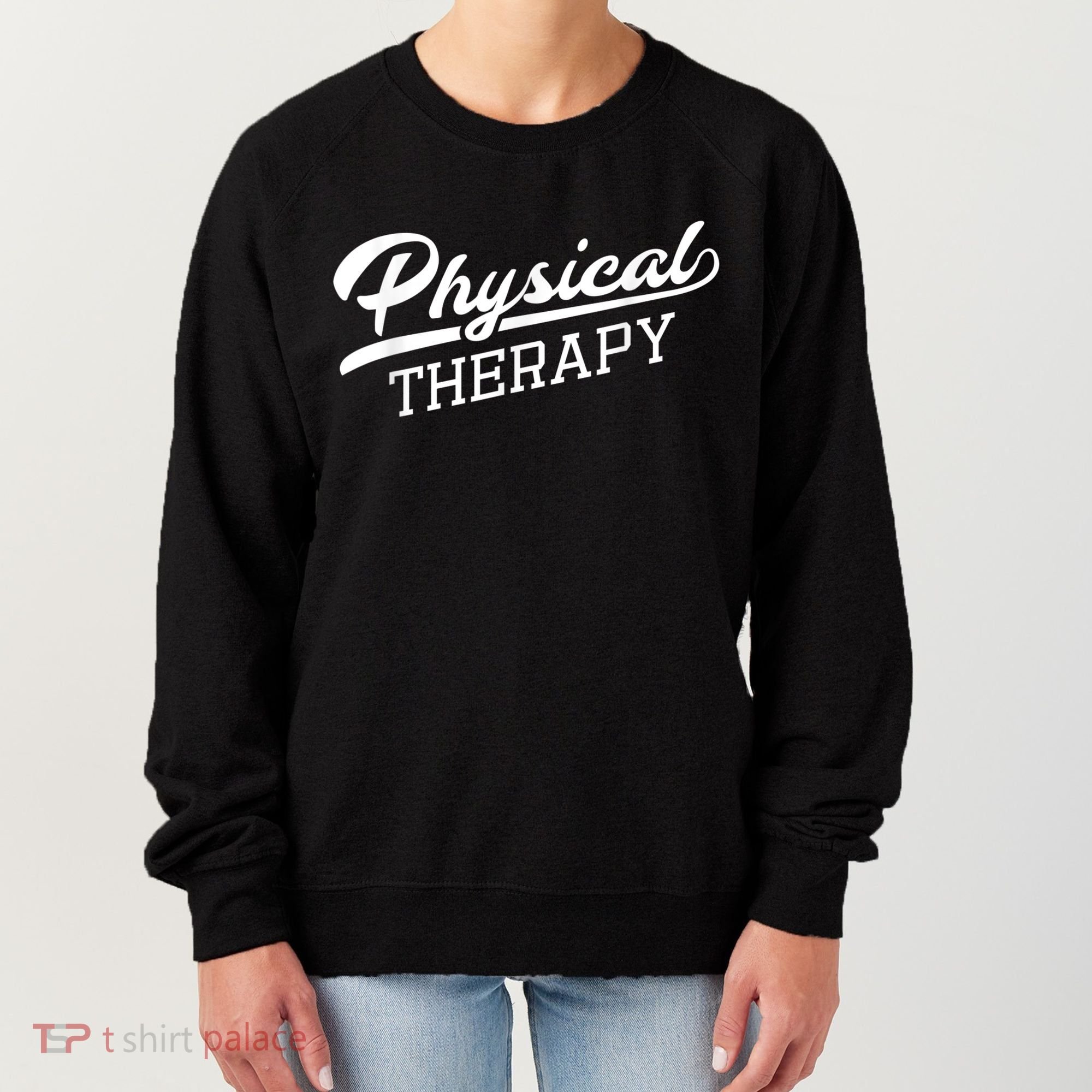Physical Therapy For Physical Therapist Women's Sweatshirt