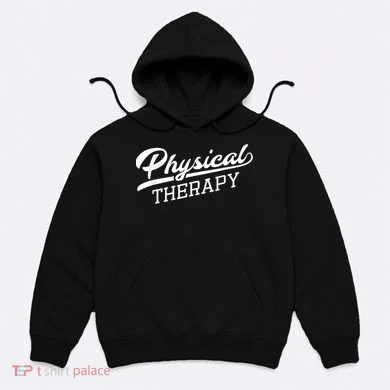 Physical Therapy For Physical Therapist Hoodie