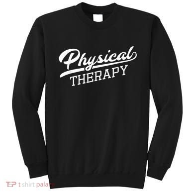 Physical Therapy For Physical Therapist Sweatshirt