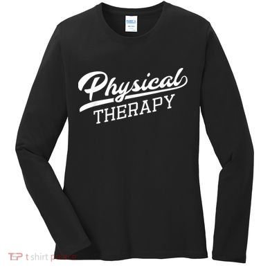 Physical Therapy For Physical Therapist Women's Long Sleeve Shirt