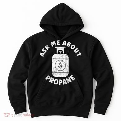 Propane Tank Graphic Ask Me About Propane Hoodie