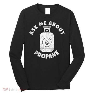 Propane Tank Graphic Ask Me About Propane Long Sleeve Shirt