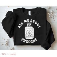 Propane Tank Graphic Ask Me About Propane Sweatshirt thumb 2