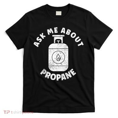 Propane Tank Graphic Ask Me About Propane T-Shirt