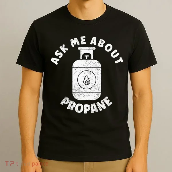 Propane Tank Graphic Ask Me About Propane T-Shirt