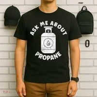 Propane Tank Graphic Ask Me About Propane T-Shirt thumb 6
