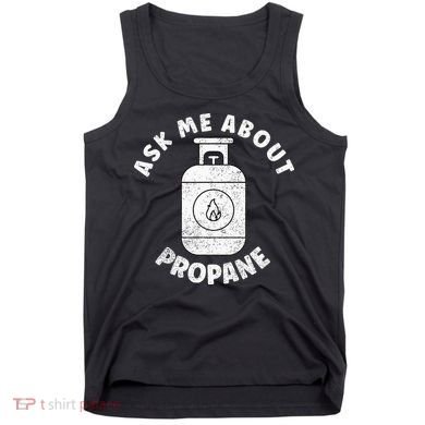 Propane Tank Graphic Ask Me About Propane Tank Top